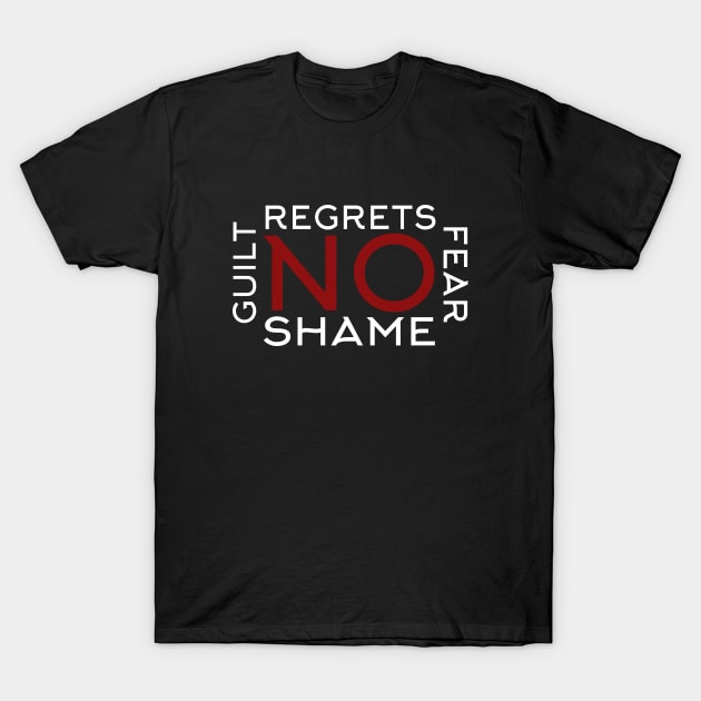 No regrets, fear, shame or guilt T-Shirt by Schuettelspeer